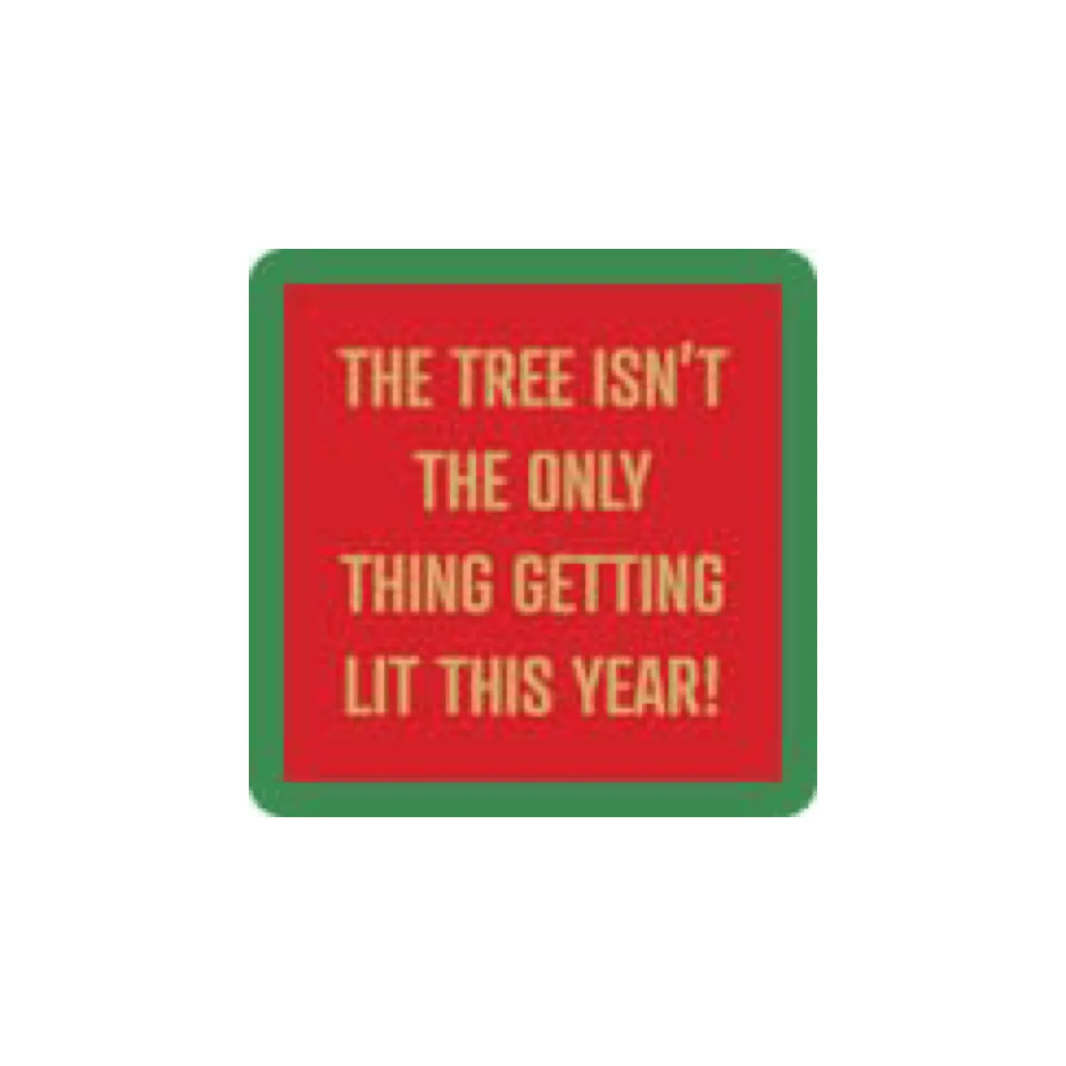 Coaster- Lit This Year