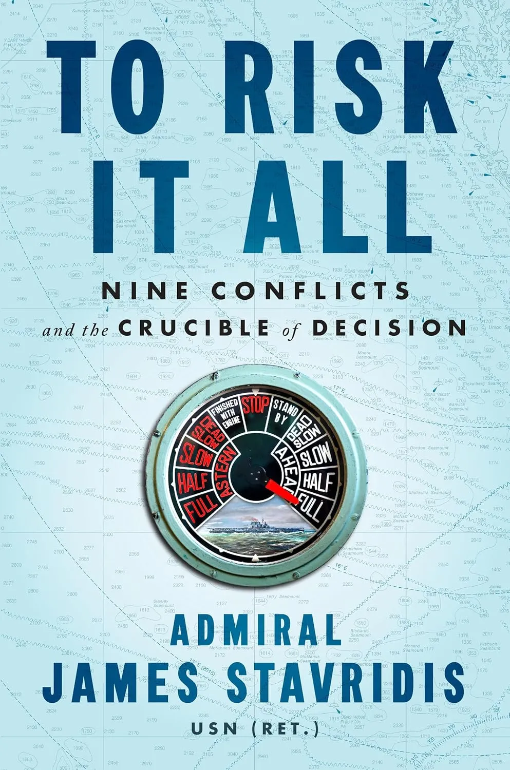 To Risk It All: Nine Conflicts and the Crucible of Decision Hardcover  May 24, 2022